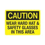 Caution Wear Hard Hat and Safety Glasses In This Area Sign